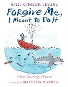 Gail Carson Levine, Gail Carson Levine, Gail Carson/ Cordell Levine, Matthew Cordell - Forgive Me, I Meant to Do It