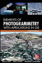 Bon DeWitt, Bon A. DeWitt, Benjamin Wilkinson, Benjamin E. Wilkinson, Paul Wolf, Paul R. Wolf - Elements of Photogrammetry with Application in GIS 4/E