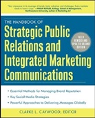 Clarke Caywood, Clarke L. Caywood, Clarke L. Caywood - The Handbook of Strategic Public Relations and Integrated Communicati