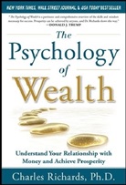 Charles Richards, Richards Charles - The Psychology of Wealth: Understand Your Relationship with Money and