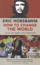 Eric Hobsbawm, Eric J. Hobsbawm, Hobsbawm Eric, Eric Hobsbawn - How to Change the World: Tales of Marx and Marxism
