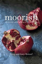 Greg Malouf, Lucy Malouf - Moorish: Flavours from Mecca to Marrakech