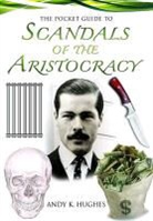 Andy Hughes - The Pocket Guide to Scandals of the Aristocracy