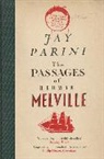 Jay Parini - The Passages of Herman Melville