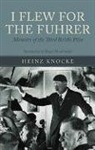 Heinz Knocke - I Flew for the Fuhrer: The Memoirs of a Luftwaffe Fighter Pilot
