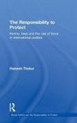 Ramesh Thakur, Ramesh (Australian National University Thakur, Ramesh Chandra Thakur,  Thakur Ramesh - Responsibility to Protect - Norms, Laws and the Use of Force in International Politics