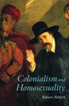 Robert Aldrich, Robert (University of Sydney Aldrich - Colonialism and Homosexuality