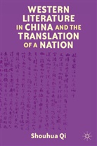 QI, S Qi, S. Qi, Shouhua Qi, Qi Shouhua - Western Literature in China and the Translation of a Nation