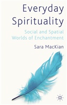 S MacKian, S. MacKian, Sara Mackian, MacKian Sara - Everyday Spirituality