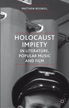 Boswell, M Boswell, M. Boswell, Matthew Boswell, Boswell Matthew - Holocaust Impiety in Literature, Popular Music and Film