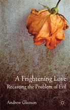 A. Gleeson, Andrew Gleeson, Gleeson Andrew - Frightening Love: Recasting the Problem of Evil