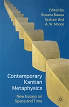 R. Baiasu, Roxana Bird Baiasu, BAIASU ROXANA BIRD GRAHAM MOORE, R. Baiasu, Roxana Baiasu, Bird... - Contemporary Kantian Metaphysics