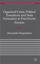 Kupatadze, A Kupatadze, A. Kupatadze, Alexander Kupatadze, Kupatadze Alexander - Organized Crime, Political Transitions and State Formation in Post