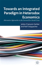 Julien-Francois Steppacher Gerber, GERBER JULIEN FRANCOIS STEPPACHER, Gerber, J Gerber, J. Gerber, Julien-Francois Gerber... - Towards an Integrated Paradigm in Heterodox Economics