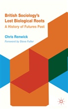 C. Renwick, Chris Renwick, Renwick Chris - British Sociology''s Lost Biological Roots