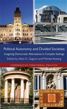 Alain- Gagnon, Alain G. Gagnon, Alain G. Keating Gagnon, Alain-G Gagnon, Alain-G. Keating Gagnon, GAGNON ALAIN G KEATING MICHAEL... - Political Autonomy and Divided Societies