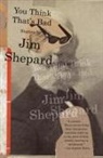 Jim Shepard - You Think That's Bad