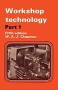 W. Chapman, W. A. J. Chapman, W.a.j. Chapman,  Chapman W. - Workshop Technology Part 1 - Part I an Introductory Course