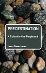 Dr Jesse (Villanova University Couenhoven, Jesse Couenhoven, Jesse (Villanova University Couenhoven - Predestination: A Guide for the Perplexed