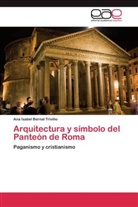 Ana Isabel Bernal Triviño - Arquitectura y símbolo del Panteón de Roma