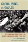 Anna Lochert, Garret Martin, Christian Nuenlist, Christian/ Locher Nuenlist, Anna Locher, Locher Anna... - Globalizing De Gaulle