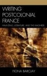 Fiona Barclay, Barclay Fiona - Writing Postcolonial France