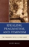 John Kaag, John J. Kaag, John Kagg - Idealism, Pragmatism, and Feminism in the Philosophy of Ella Lyman