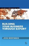 Chris John Tyreman, John Westwood - Building Your Business Through Export