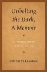 Lynne Spellman, Spellman Lynne - Unbolting the Dark, a Memoir
