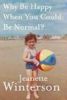 Jeanette Winterson - Why Be Happy When You Could Be Normal?