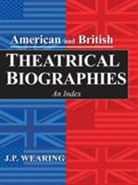 J P Wearing, J. P. Wearing - American and British Theatrical Biographies