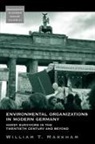 William T. Markham - Environmental Organizations in Modern Germany