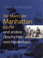 Clemens Reinders - Der Mann, der Manhattan kaufte und andere Geschichten vom Niederrhein