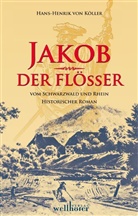 Hans-H von Köller, Hans-Henrik von Köller, Henrik von Köller - Jakob der Flößer vom Schwarzwald und Rhein