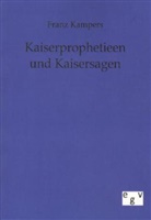 Franz Kampers - Kaiserprophetieen und Kaisersagen im Mittelalter