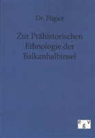 Fligier - Zur prähistorischen Ethnologie der Balkanhalbinsel