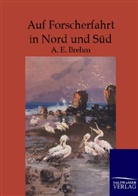 A E Brehm, A. E. Brehm, A.E. Brehm, Carl W. Neumann - Auf Forscherfahrt in Nord und Süd