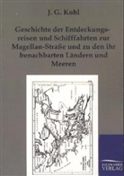 J G Kohl, J. G. Kohl, J.G. Kohl, Johann G. Kohl - Geschichte der Entdeckungsreisen und Schifffahrten zur Magellan-Straße und zu den ihr benachbarten Ländern und Meeren