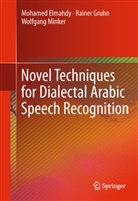 Mohame Elmahdy, Mohamed Elmahdy, Raine Gruhn, Rainer Gruhn, Wolfgang Minker - Novel Techniques for Dialectal Arabic Speech Recognition