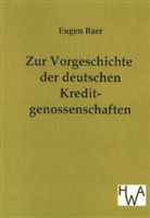 Eugen Baer - Zur Vorgeschichte der deutschen Kreditgenossenschaften
