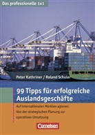 Peter Kathriner, Roland Schuler - 99 Tipps für erfolgreiche Auslandsgeschäfte