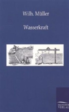Wilh Müller, Wilh. Müller, Wilhelm Müller - Wasserkraft