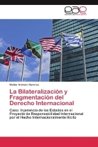 Walter Arévalo Ramírez - La Bilateralización y Fragmentación del Derecho Internacional