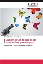 Martha Esthela Gómez Collado - Fundamentos teóricos de los estudios para la paz