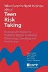 Bruce Ballon, Gloria Chaim, David A. Wolfe - What Parents Need to Know about Teen Risk Taking: Strategies for Reducing Problems Related to Alcohol, Other Drugs, Gambling and Internet Use