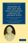 Andrew Reed, Andrew Reed, Charles Reed, Reed Charles - Memoirs of the Life and Philanthropic Labours of Andrew Reed, D.d.