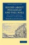 Henry Benjamin Wheatley - Round About Piccadilly and Pall Mall