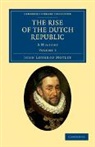John Lothrop Motley - Rise of the Dutch Republic