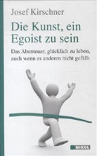 Josef Kirschner - Die Kunst, ein Egoist zu sein