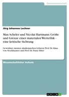 Jörg Johannes Lechner - Max Scheler und Nicolai Hartmann: Größe und Grenze einer materialen Wertethik - eine kritische Sichtung